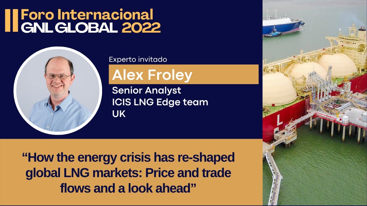 Alex Froley: How the energy crisis has reshaped global LNG markets, Price,  Trade flows, look ahead