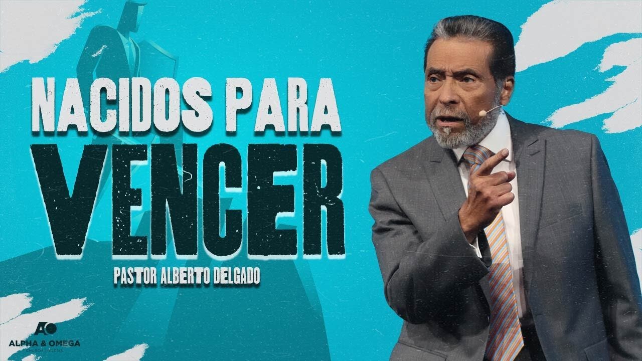 NACIDO PARA VENCER | PASTOR ALBERTO DELGADO