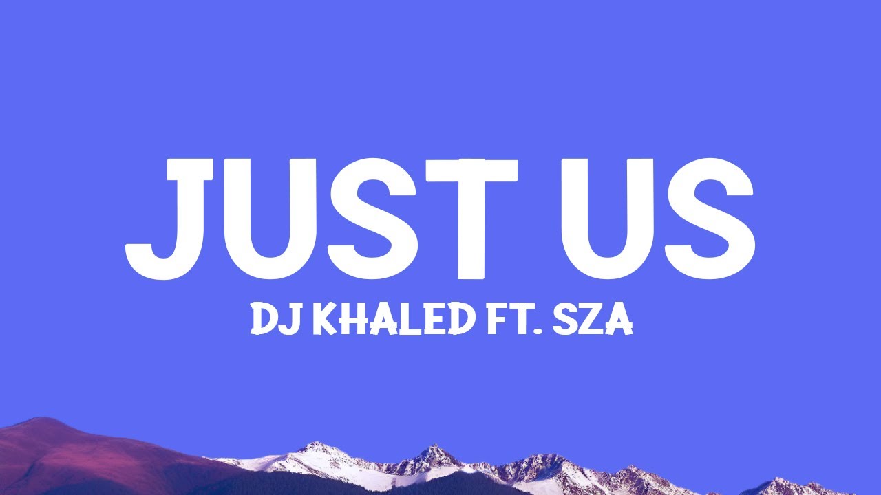 DJ Khaled - Just Us (Lyrics) ft. SZA