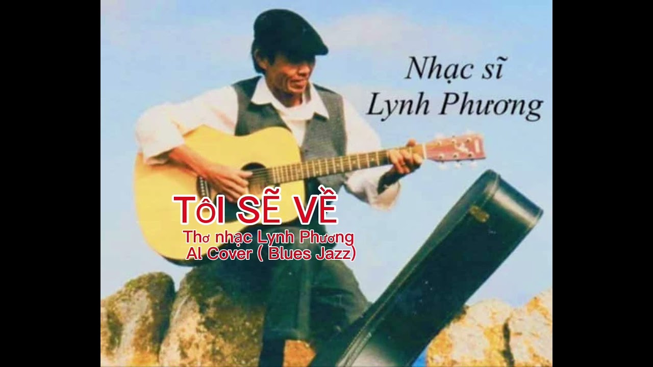 TÔI SẼ VỀ Thơ nhạc Lynh Phương Al Cover đieu BluesJazz