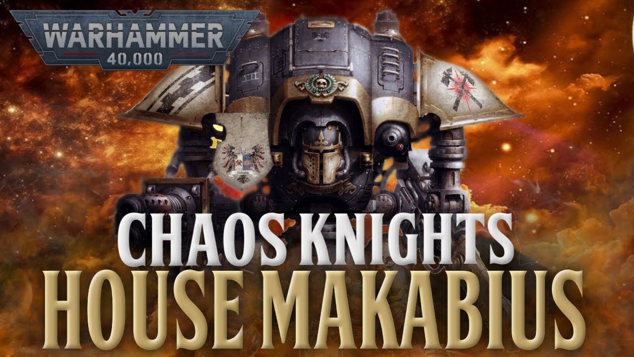 WARHAMMER 40K LORE - CHAOS KNIGHTS (HOUSE MAKABIUS)