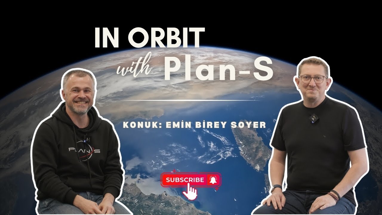 Daha Büyük Uydular Yapacağız ● In Orbit with Plan-S ● Bölüm 5 - Konuk: Emin Birey Soyer @WeArePlanS