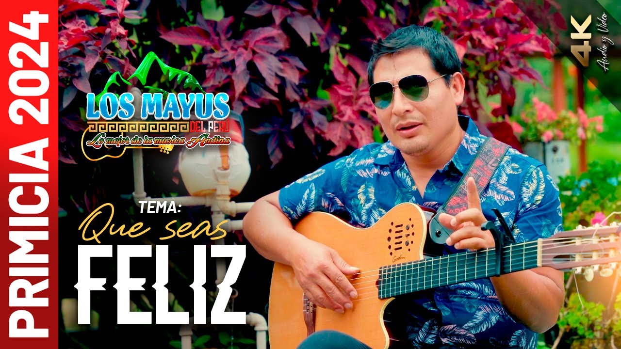 LOS MAYUS DEL PERÚ - QUE SEAS FELIZ 4K- PRIMICIA 2024
