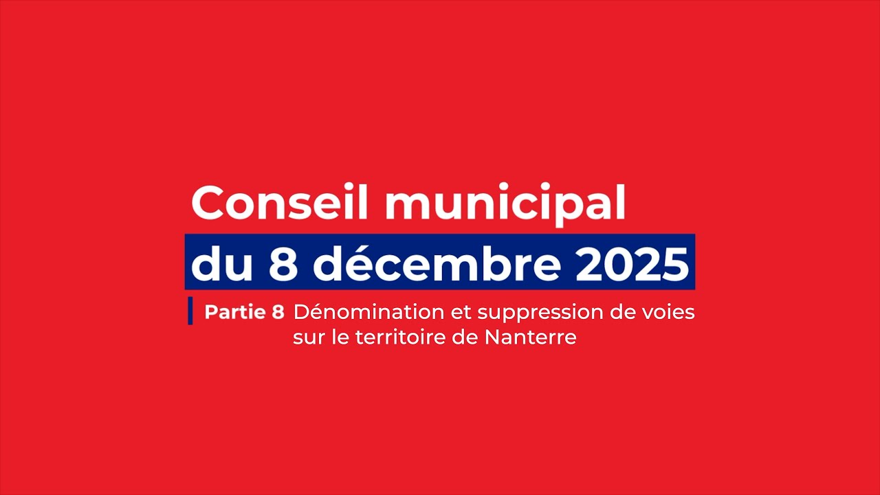 CONSEIL MUNICIPAL - [8 décembre 2025] - PARTIE 8 - Dénomination des rues