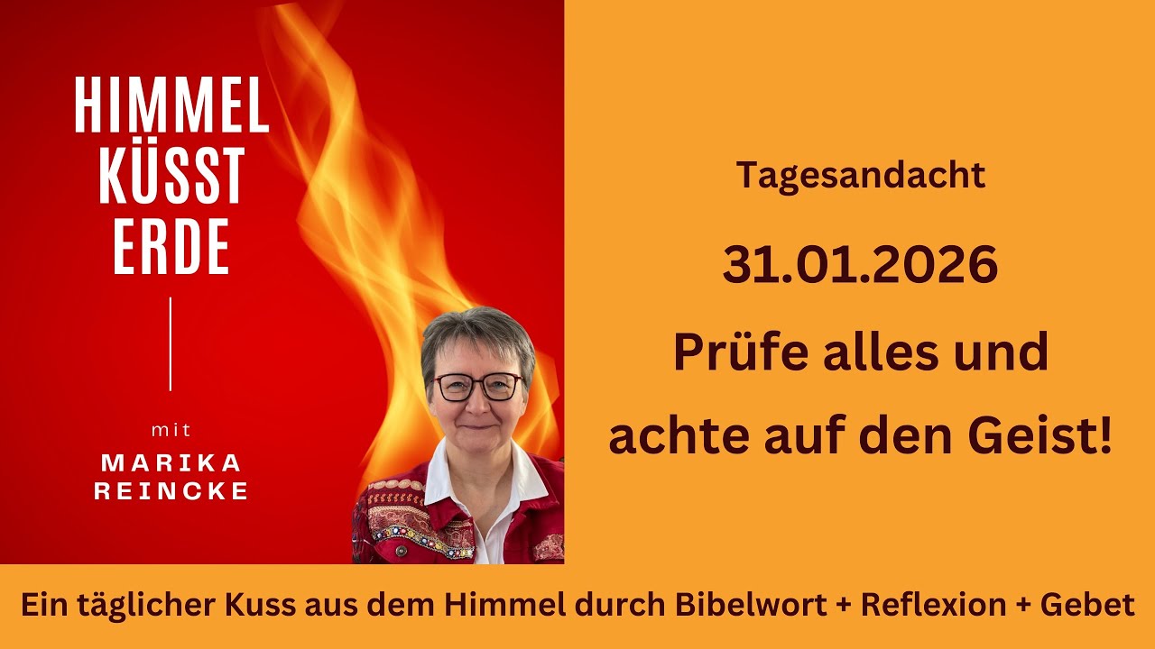 Andacht Himmel küsst Erde! - Prüfe alles und achte auf den Geist!