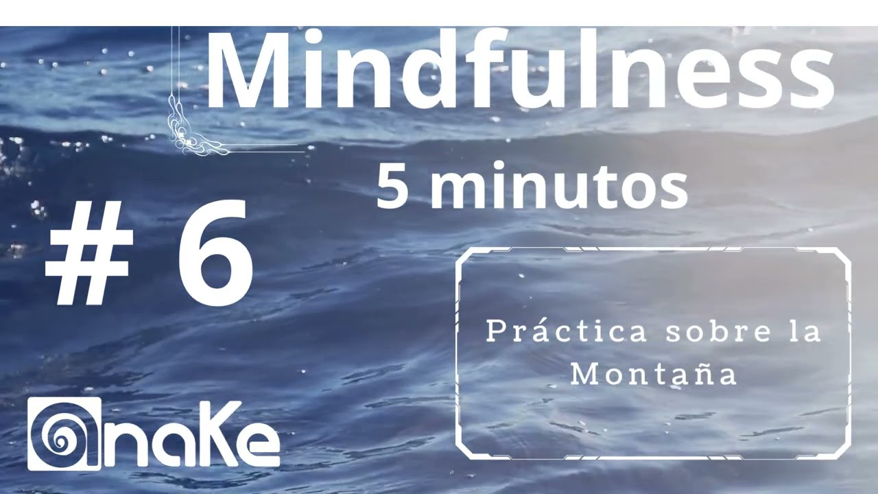 06  Mindfulness 5 minutos Práctica sobre la Montañara el descanso de cinco minutose Atención a la Au