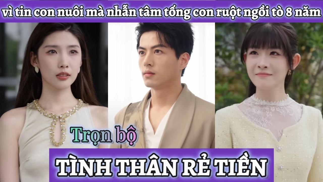 Tin lời con nuôi tâm cơ mà nhẫn tâm để con ruột ngồi tò 8 năm, đến khi nhận ra sự thật thì đã muộn