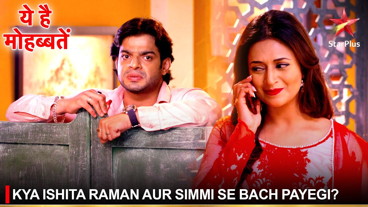 Ye Hai Mohabbatein | ये है मोहब्बतें | Kya Ishita Raman aur Simmi se bach payegi?