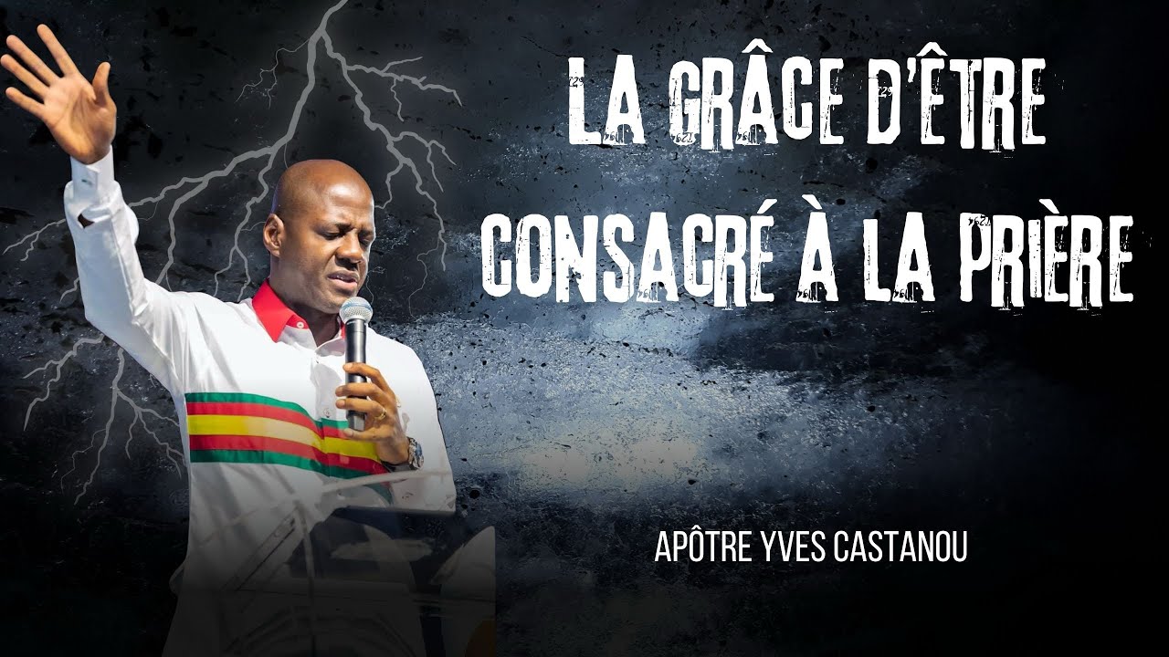 🔥La grâce d’être consacré à la prière - Temps intense de prière | Apôtre Yves Castanou