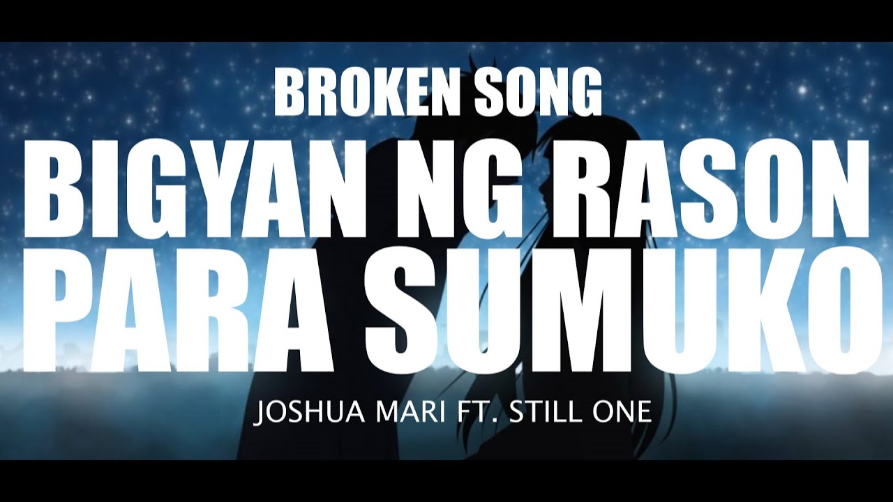 BIGYAN NG RASON PARA SUMUKO - JOSHUA MARI FT, STILL ONE (Heartbreak Song)