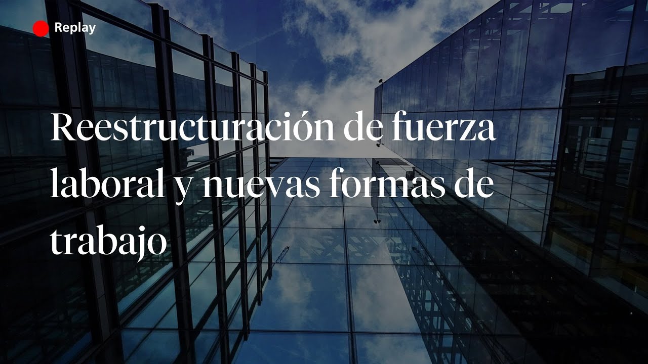Reestructuración de fuerza laboral y nuevas formas de trabajo
