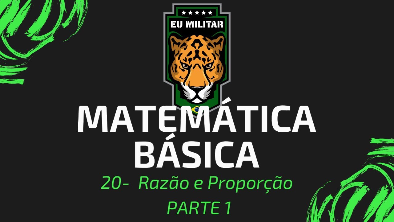 20 - Razão e Proporção (PARTE 1) - Matemática Básica - [ Eu Militar ]