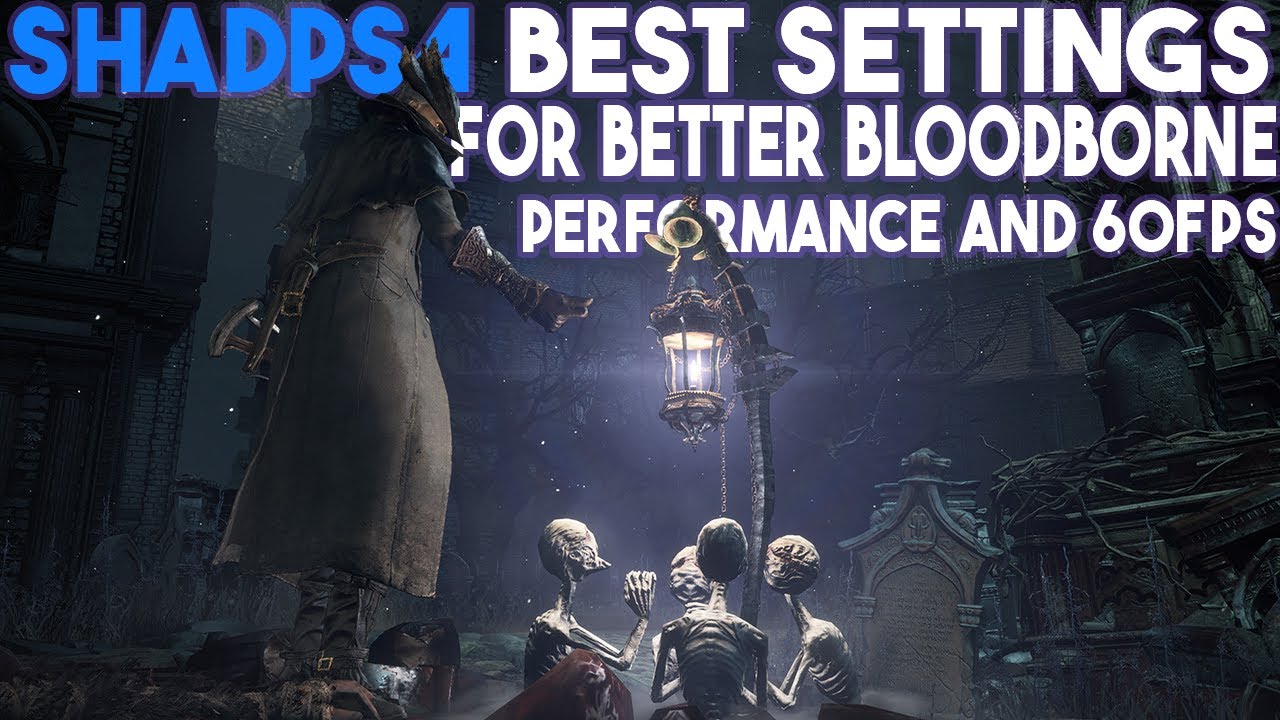 BEST SETTINGS FOR BLOODBORNE FOR BETTER PERFORMANCE AND 60FPS ON SHADPS4