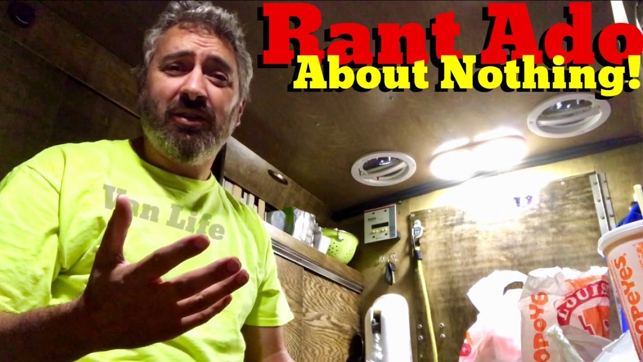 Van Life; Rant Ado About Nothing!