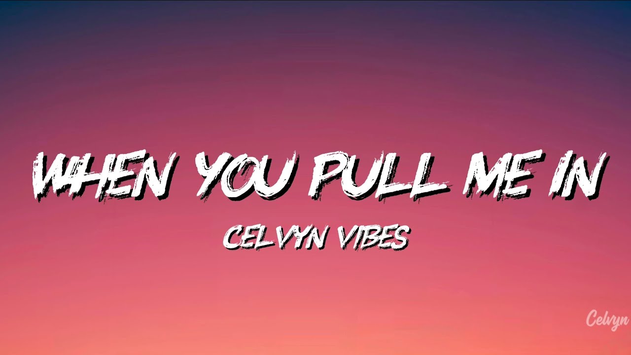 When You Pull Me In (Official Lyric Video) | Celvyn Vibes