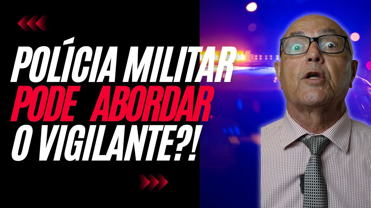 A Polícia Militar pode Abordar o Vigilante? Não fujo de perguntas e respondi essa em minha caixinha!