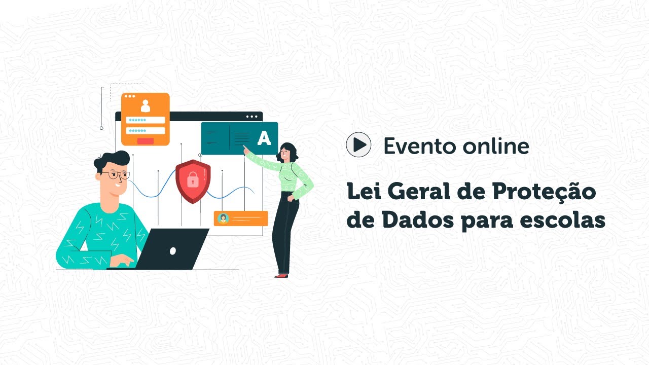 Lei Geral de Proteção de Dados - LGPD para escolas