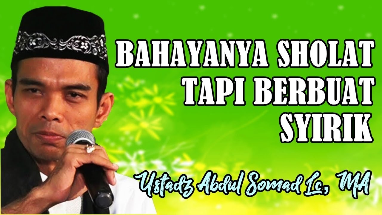 Bahayanya Sholat Tapi Berbuat Syirik - Ustadz Abdul Somad Lc, MA