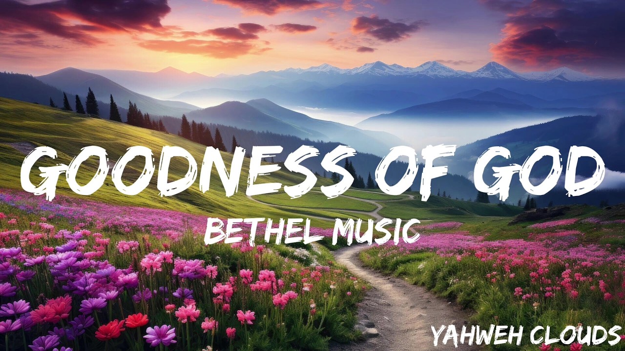 Goodness Of God Bethel Music Worship Lyrics Video