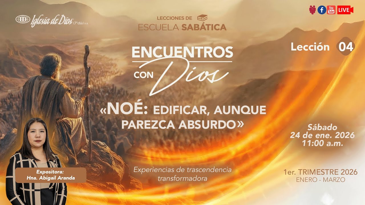 Esc. Sab: Lección 04 «NOÉ: Edificar, aunque sea absurdo» | 24 ene. 26 | 11:00 a.m.