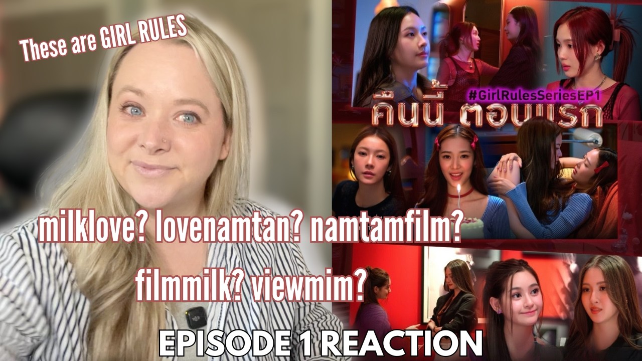 NamtamLove? MilkFilm? REACTION to EP 1 Girl Rules กฎหลัก...ห้ามรักเธอ