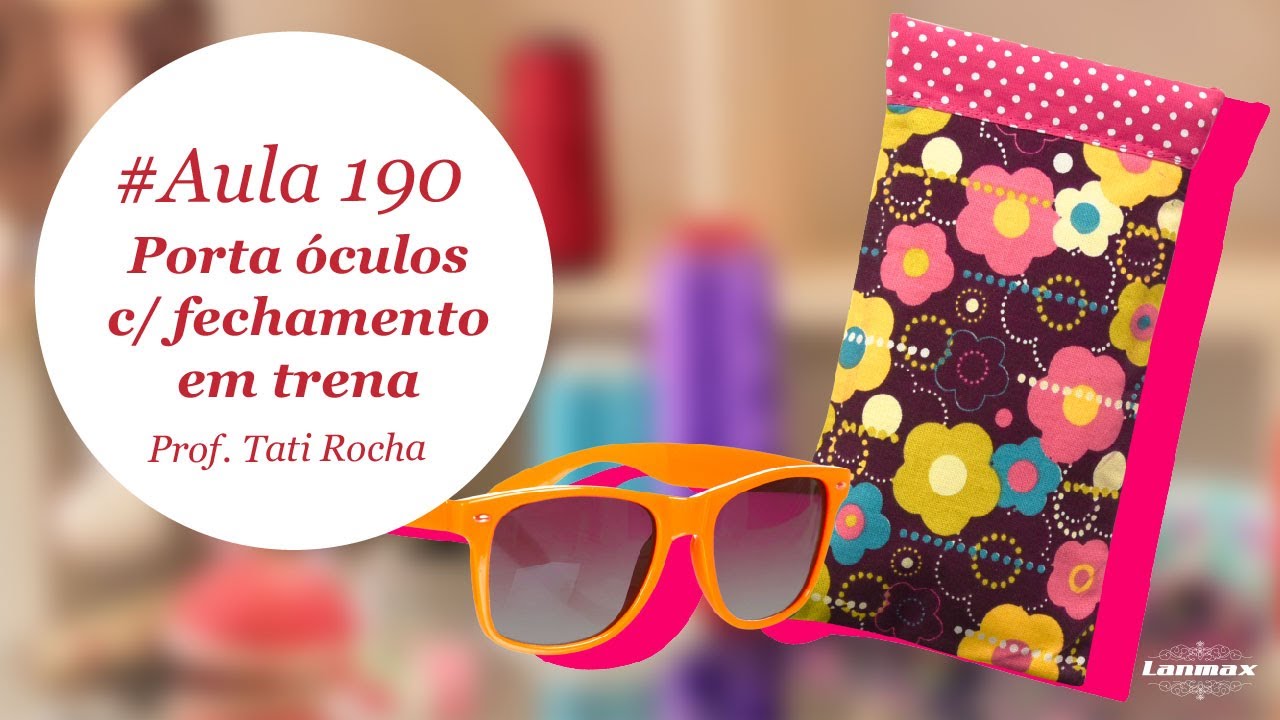 PORTA ÓCULOS COM FECHAMENTO DE TRENA - Patch & Arte com Lanmax - #aula190