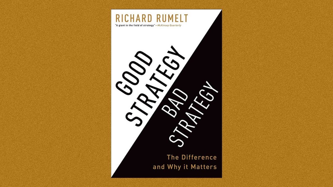Good Strategy/Bad Strategy by Richard P. Rumelt (a Book summary)