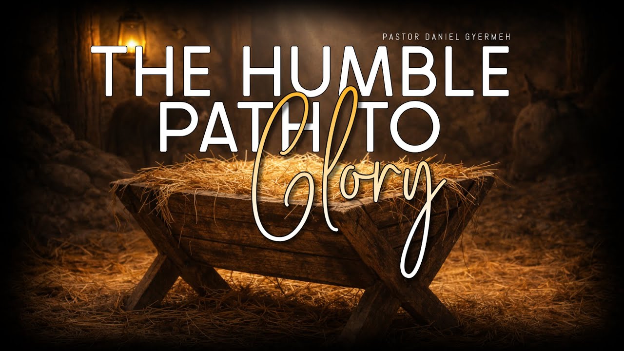 The Humble Path to Glory: Immanuel - Pastor Daniel Gyermeh