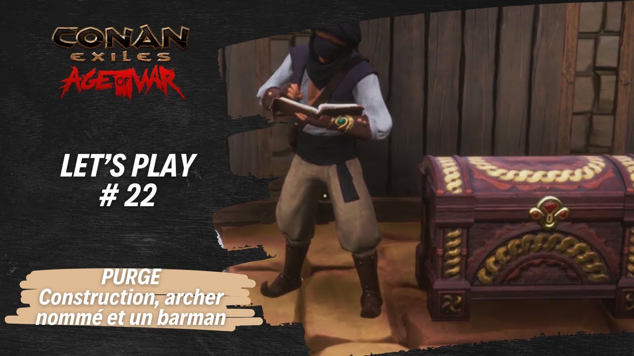 Let's Play - Conan Exiles - #22 - La première purge, construction, archer nommé,  purge 3, un barman
