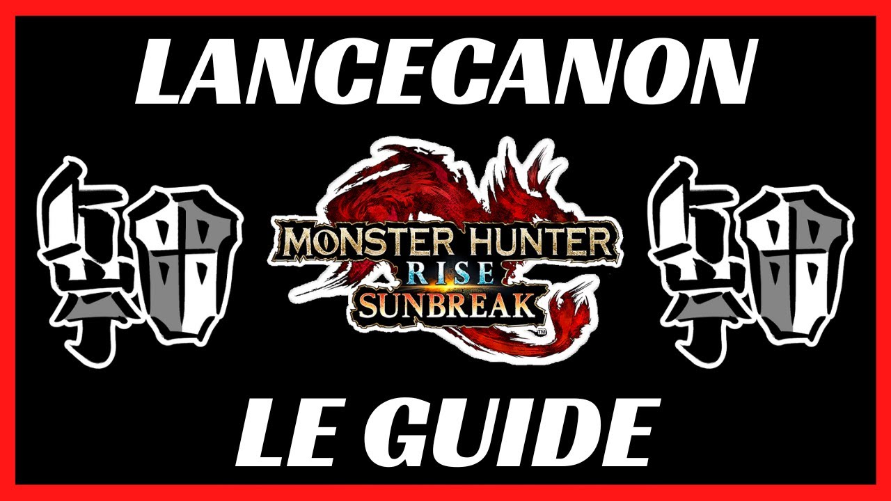 Le Guide du Lancecanon - MH Rise Sunbreak