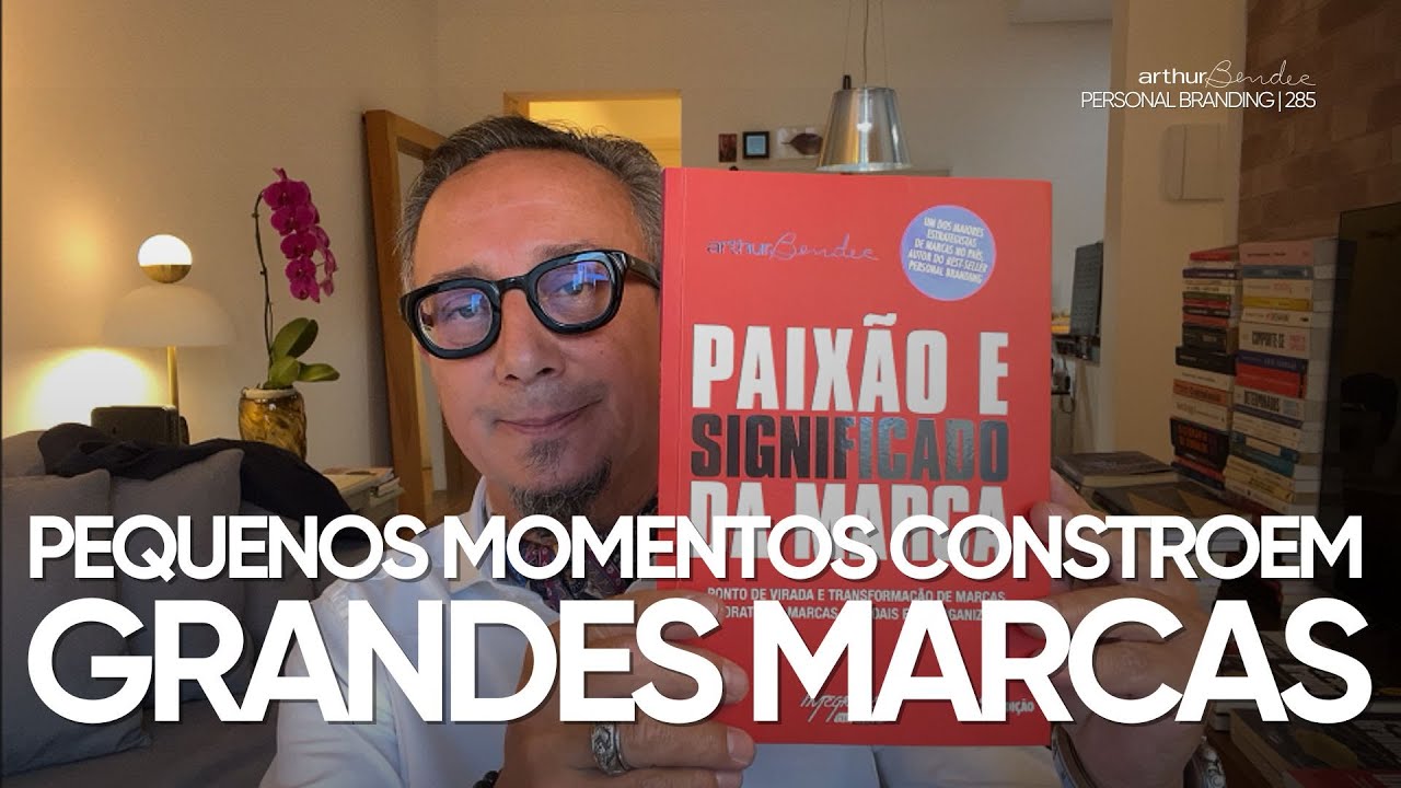 Pequenos momentos constroem grandes marcas | Arthur Bender | Personal Branding