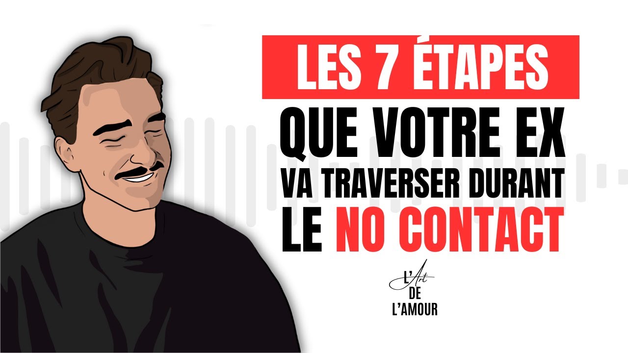 Les 7 étapes que votre EX va traverser durant le No Contact