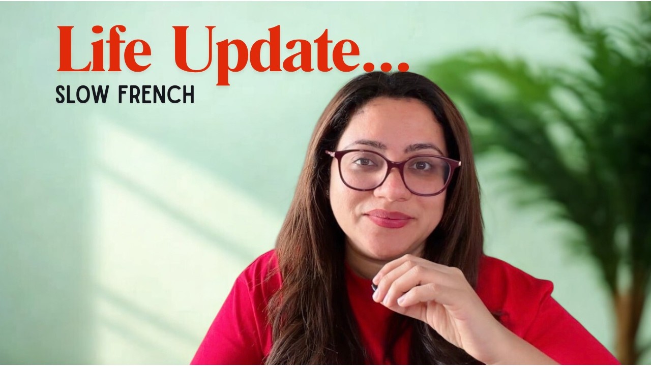 Petite mise à jour (Life update) | Slow French