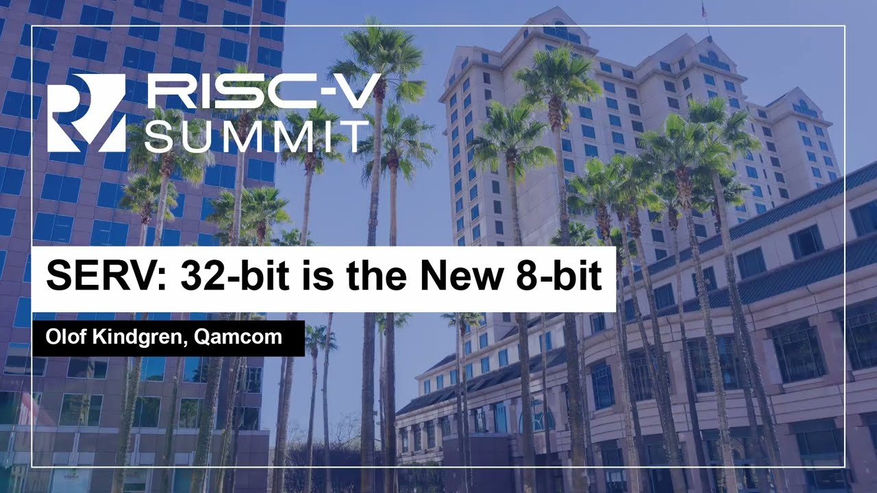 SERV: 32-bit is the New 8-bit - Olof Kindgren, Qamcom