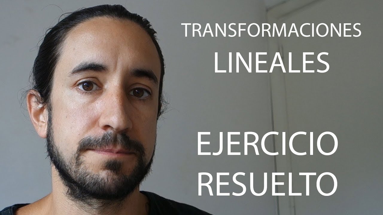 Transformaciones Lineales - [Ejercicio Resuelto]