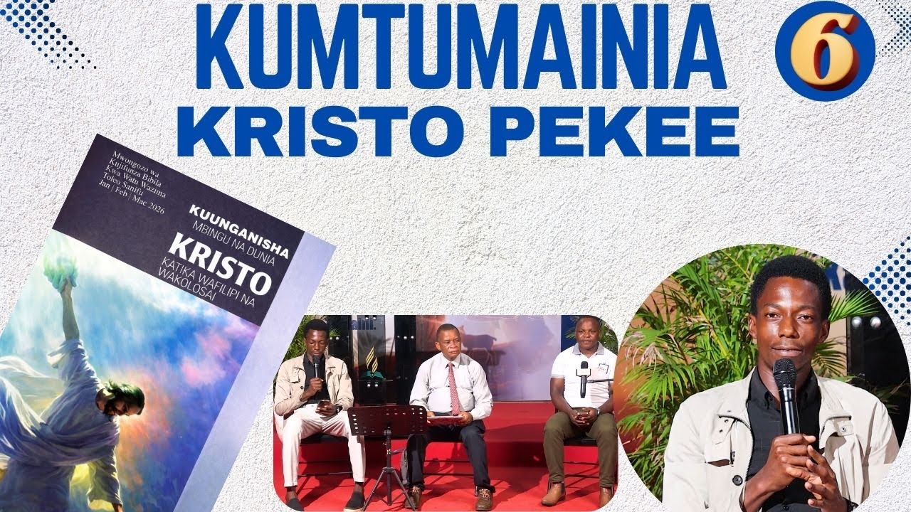 KUMTUMAINIA KRISTO PEKEE  || SOMO LA 6 || Robo ya 1, 2026 || MWONGOZO WA KUJIFUNZA BIBLIA