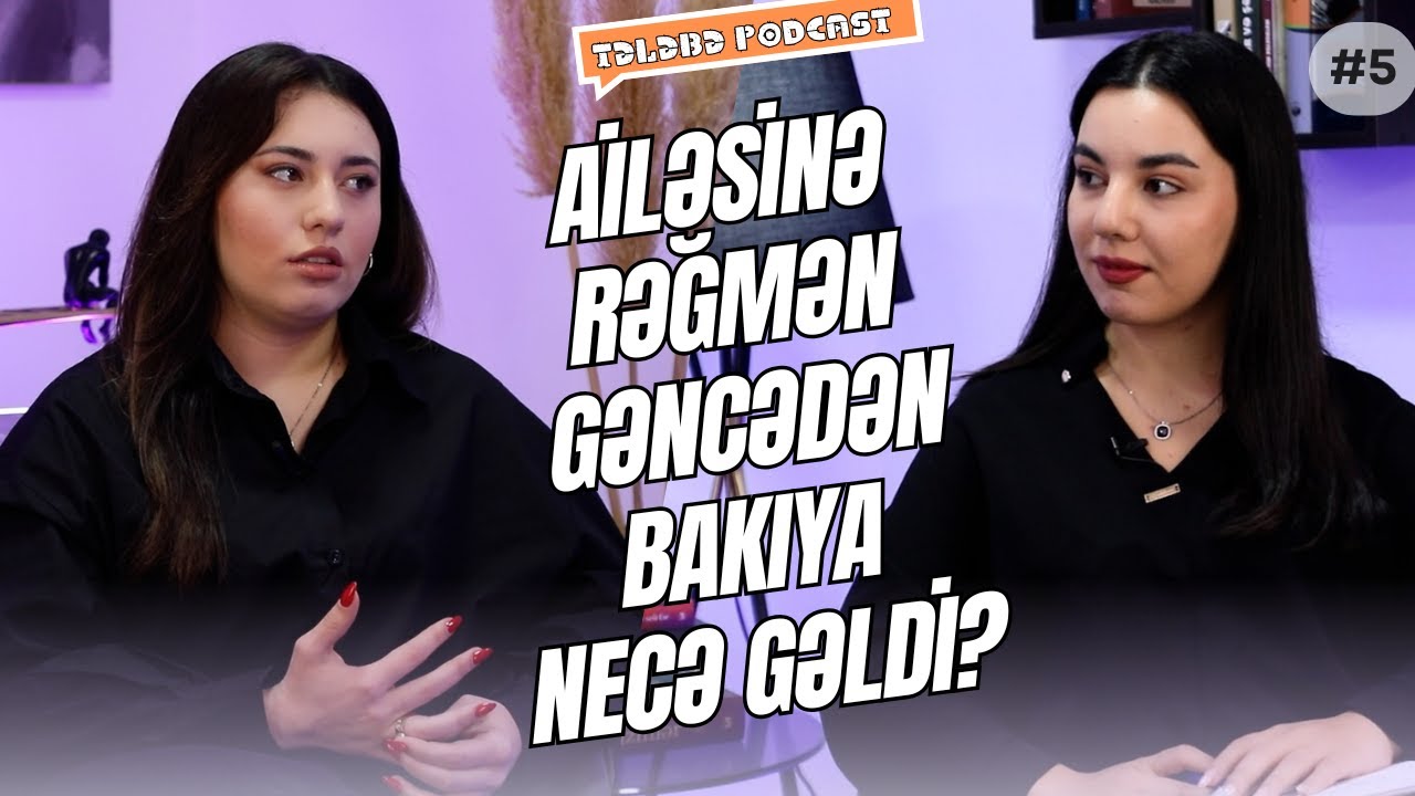 Ailəsinə rəğmən Gəncədən Bakıya necə gəldi? | Tələbə Podcast