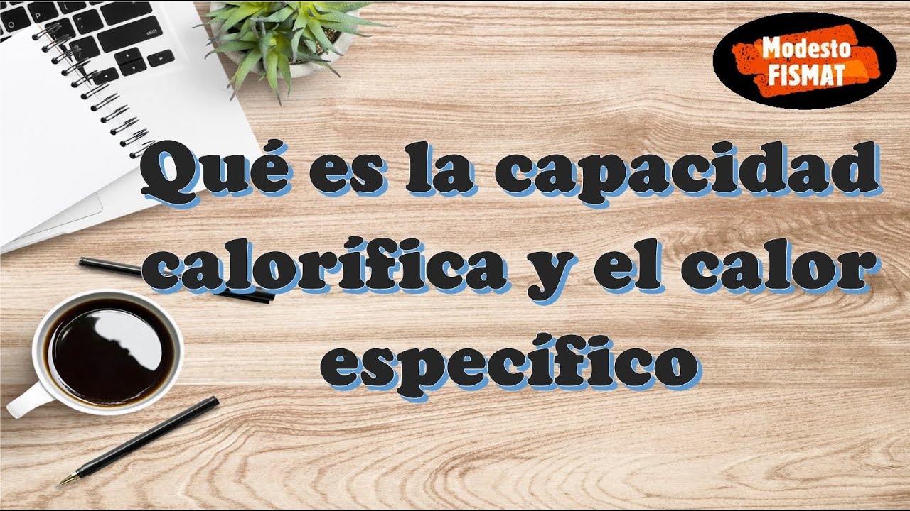 Qu&eacute; es la Capacidad Calor&iacute;fica y el Calor Espec&iacute;fico