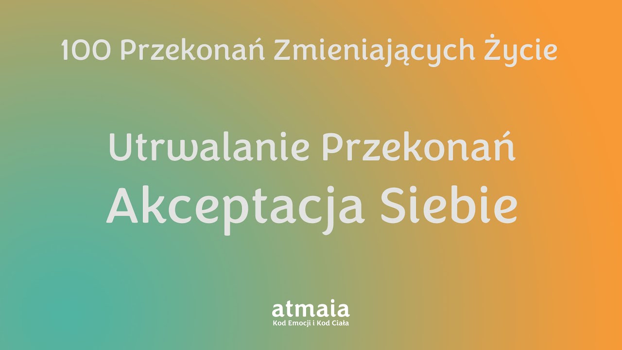 Akceptacja siebie - Utrwalanie przekonań