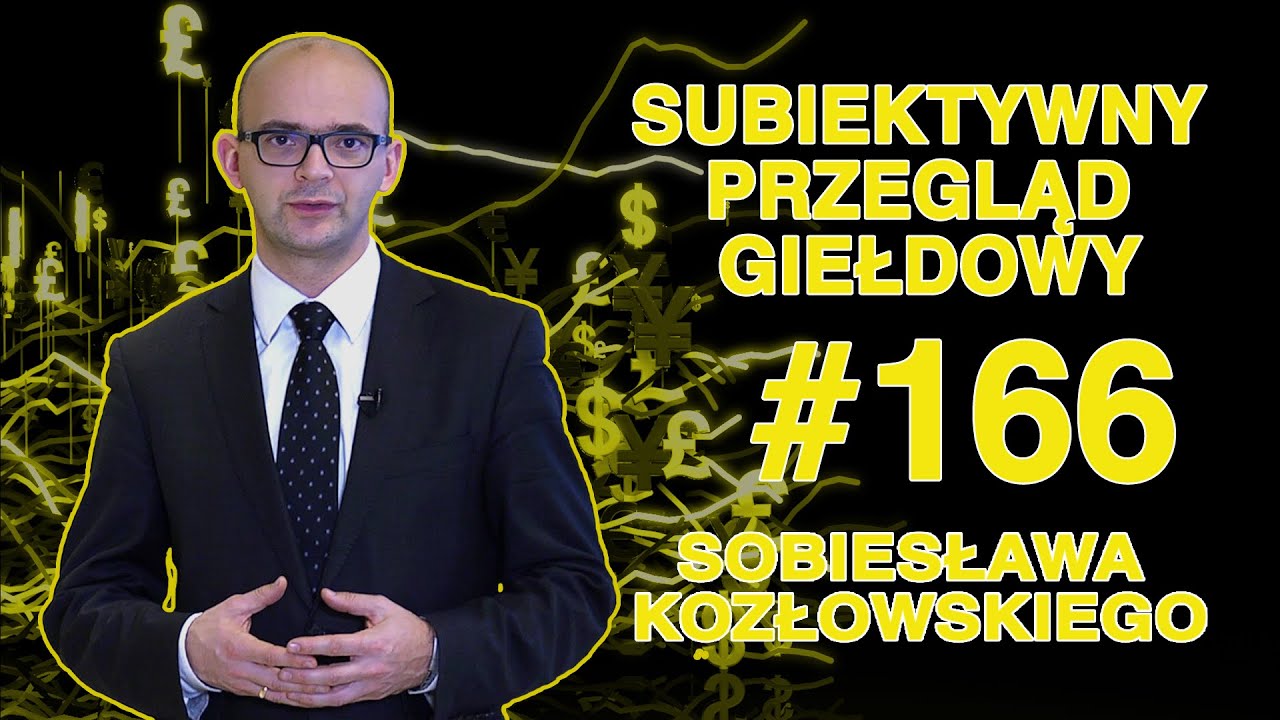 Subiektywny Przegląd Giełdowy Sobiesława Kozłowskiego #166