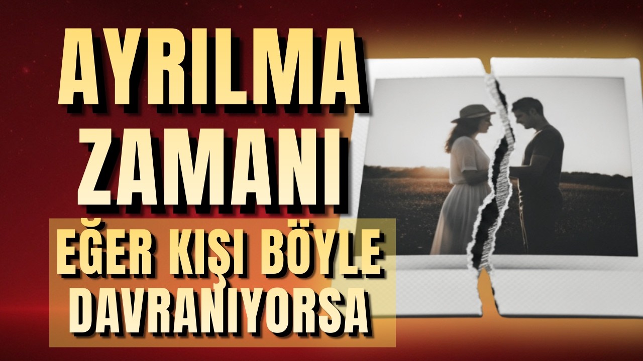 BIR İLIŞKIYI BITIRMEK İÇIN EN İYİ AN BUDUR VE BUNU BILMEN GEREK