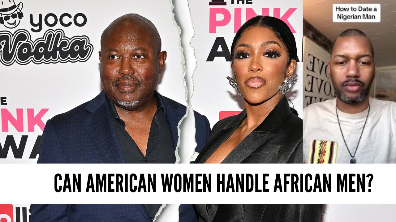 THE TRUTH ABOUT NIGERIAN MEN: What Can African Women Learn From Porsha Williams?