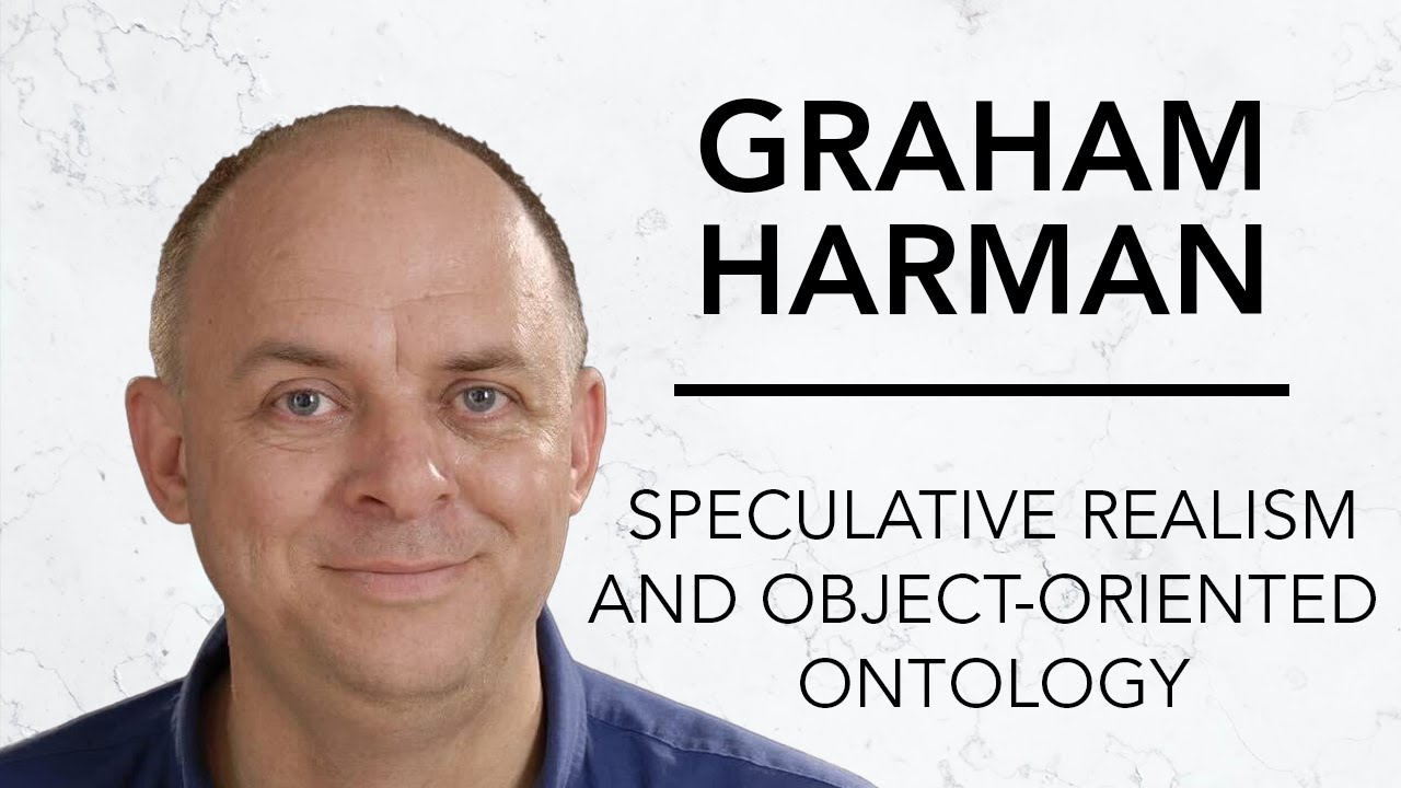 Speculative Realism and Object-Oriented Ontology | Graham Harman & Robinson Erhardt