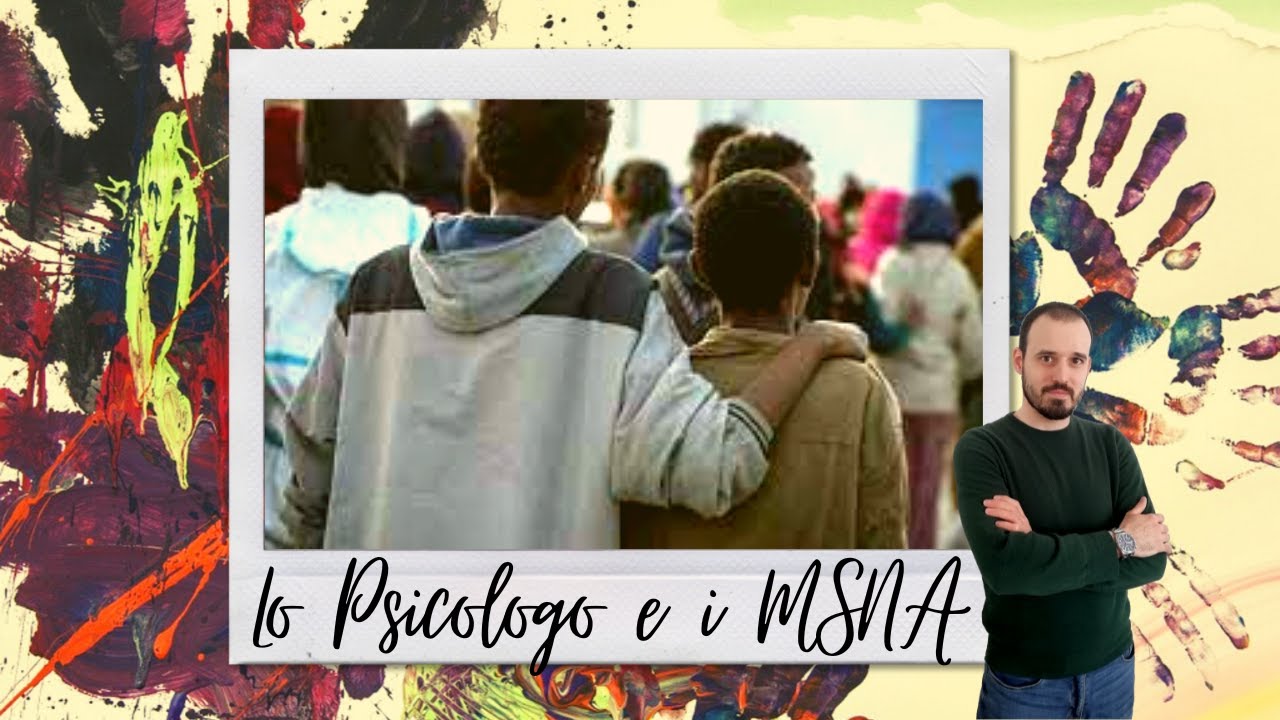 Lo psicologo nei progetti per MSNA (Minori Stranieri Non Accompagnati)