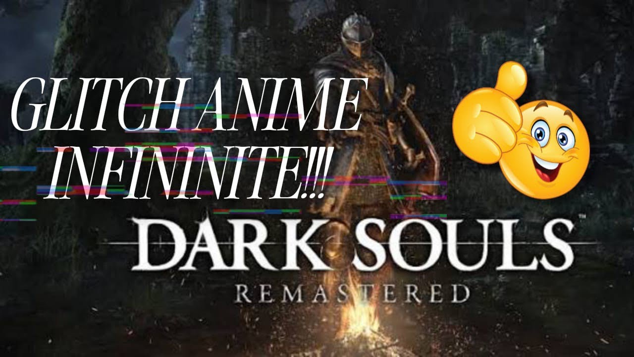 DARK SOULS REMASTERED: glitch anime infinite!!!