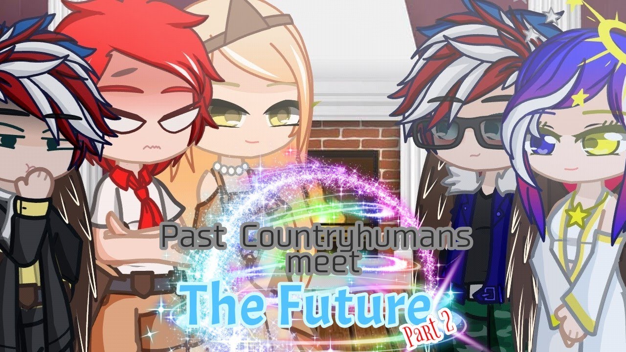 Past Countryhumans meet the Future Part 2 || continued || #countryhumans #gacha ||