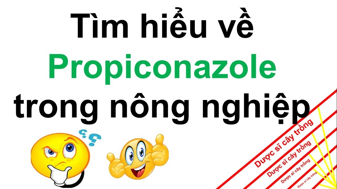 Ưu điểm Propiconazole thuốc trừ nấm bệnh trong n&ocirc;ng nghiệp | Dược sĩ c&acirc;y trồng
