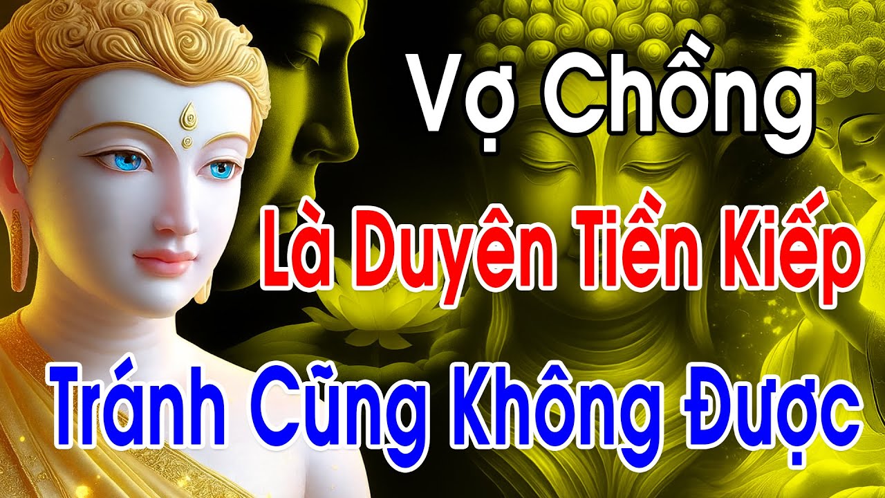 Lời Phật Dạy: Dấu Hiệu Vợ Chồng Có Duyên Tiền Kiếp, Có Tránh Cũng Không Được - Nhân Quả Nghiệp Báo