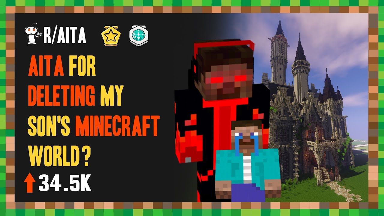 AITA For Deleting My Son's Minecraft World? (r/AITA)