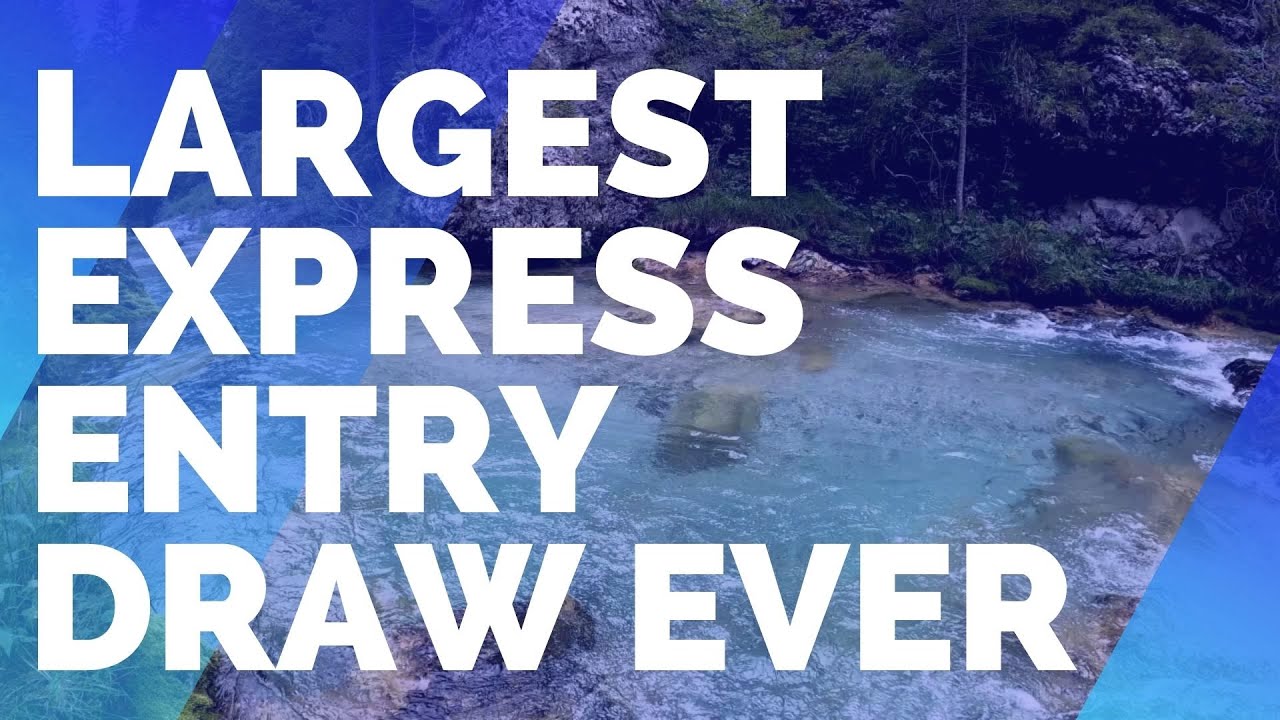 LARGEST EXPRESS ENTRY DRAW EVER!